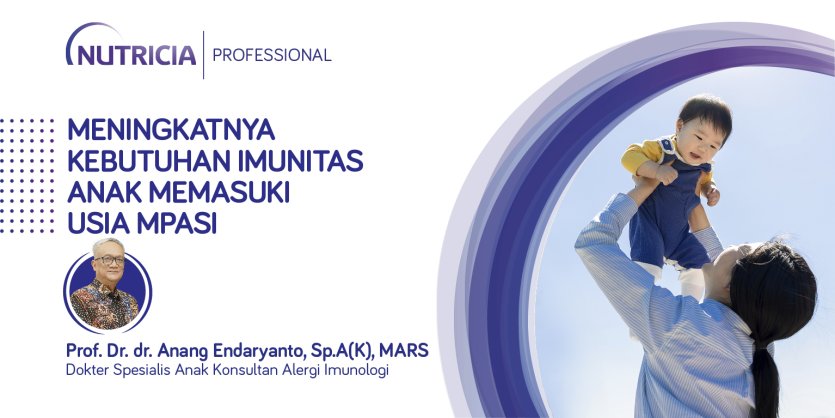 Meningkatnya Kebutuhan Imunitas Anak Memasuki Usia MPASI